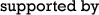 Supported by